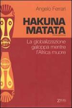 Hakuna matata. La globalizzazione galoppa mentre l'Africa muore