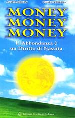 Money money money. L'abbondanza è un diritto di nascita