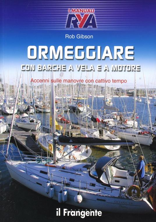 Ormeggiare con barche a vela e a motore. Accenni sulle manovre con cattivo tempo - Rob Gibson - copertina