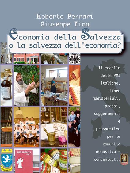 Economia della salvezza o la salvezza dell'economia? Il modello delle PMI italiane, linee magisteriali, prassi, suggerimenti e prospettive per le comunità monastico-conventuali - Roberto Ferrari,Giuseppe Fina - copertina