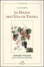 Le delizie dell'uva da tavola. Antiche varietà per la coltivazione amatoriale