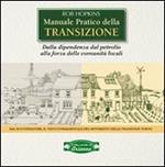 Manuale pratico della transizione. Dalla dipendenza dal petrolio alla forza delle comunità locali