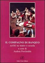 Il compagno di banquo. Scritti su teatro e scuola