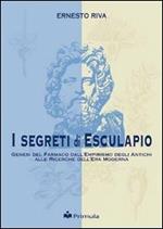 I segreti di Esculapio. Genesi del farmaco dall'empirismo degli antichi alle ricerche dell'era moderna