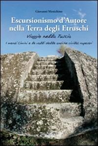 Escursionismo d'autore nella terra degli etruschi. Viaggio nella Tuscia. I monti Cimini e le valli delle antiche civiltà rupestri - Giovanni Menichino - copertina