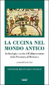 La cucina nel mondo antico. Archeologia e storia dell'alimentazione dalla preistoria al Medioevo - copertina