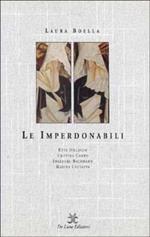 Le imperdonabili. Etty Hillesum, Cristina Campo, Ingeborg Bachmann, Marina Cvetaeva