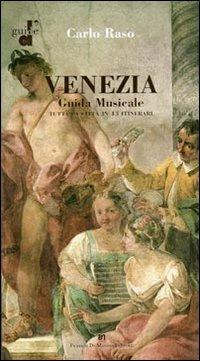 Venezia. Guida musicale. Tutta la città in 43 itinerari - Carlo Raso - copertina