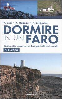 Dormire in un faro. Guida alle vacanze nei fari più belli del mondo. Vol. 1: Europa - Francesca Cosi,Alessandra Repossi,Francesca Soldavini - copertina