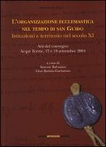 L' organizzazione ecclesiastica nel tempo di san Guido. Istituzioni e territorio nel secolo XI