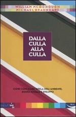 Dalla culla alla culla. Come conciliare tutela dell'ambiente, equità sociale e sviluppo