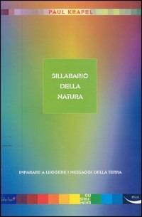 Sillabario della natura. Imparare a leggere i messaggi della terra - Paul Krafel - copertina