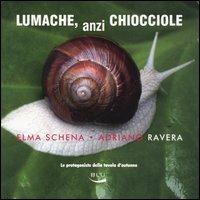 Lumache, anzi chiocciole. Le protagoniste della tavola rotonda - Elma Schena,Adriano Ravera - copertina