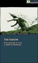 Tute bianche. Disoccupazione di massa e reddito di cittadinanza