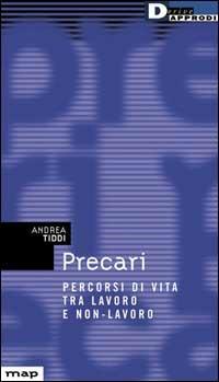 Precari. Percorsi di vita tra lavoro e non lavoro - Andrea Tiddi - copertina