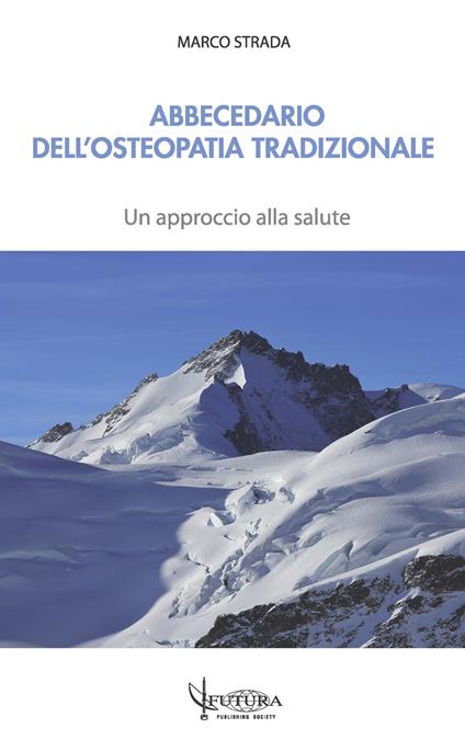 Abbecedario dell'osteopatia tradizionale. Un approccio alla salute - Marco Strada - copertina