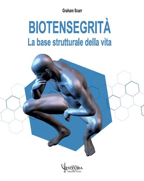 Biotensegrità. La base strutturale della vita - Graham Scarr - copertina