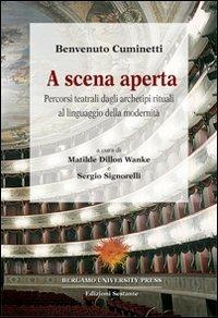 A scena aperta. Percorsi teatrali dagli archetipi rituali al linguaggio della modernità - Benvenuto Cuminetti - copertina