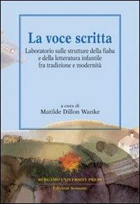 La voce scritta. Laboratorio sulle strutture della fiaba e della letteratura infantile tra tradizione e modernità - copertina