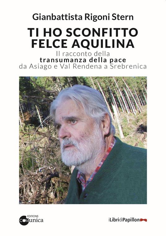 Ti ho sconfitto felce aquilina. Il racconto della transumanza della pace da Asiago e Val Rendena a Srebrenica - Gianbattista Rigoni Stern - copertina