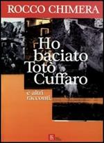 Ho baciato Totò Cuffaro e altri racconti