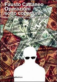 Operazioni sotto copertura. Come ho infiltrato i cartelli della droga - Fausto Cattaneo - copertina