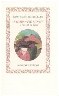 L' ombra più lunga. Tre racconti sul padre - Gianfranco Pecchinenda - copertina