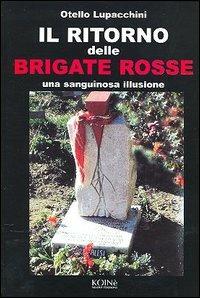 Il ritorno delle Brigate rosse. Una sanguinosa illusione - Otello Lupacchini - copertina