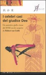 I celebri casi del giudice Dee. Un autentico giallo cinese del XVIII secolo scoperto da Robert Van Gulik