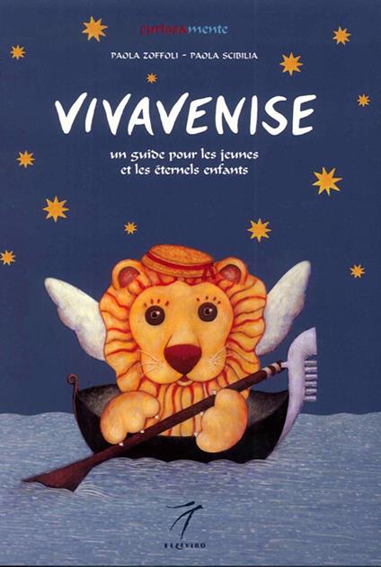 Vivavenise. Un guide pour les jeunes et les eternels enfants. Ediz. illustrata - Paola Zoffoli,Paola Scibilia - copertina