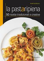 La pasta ripiena. 50 ricette tradizionali e creative