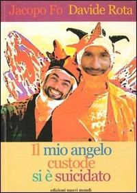 Il mio angelo custode si è suicidato - Jacopo Fo,Davide Rota - copertina