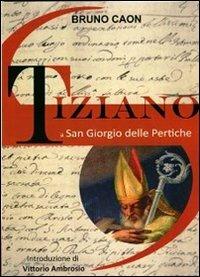 Tiziano a San Giorgio delle Pertiche. Ediz. illustrata - Bruno Caon - copertina