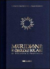 Meridiane e orologi solari di Bologna e provincia - Giovanni Paltrinieri,Italo Frizzoni - copertina