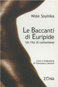 Le baccanti di Euripide. Un rito di comunione - Wole Soyinka - copertina