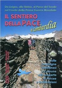 Il sentiero della pace in Lombardia. Da Livigno, allo Stelvio, al Tonale sul fronte della prima guerra mondiale - Walter Belotti,Giuseppe Magrin,Giovanni Peretti - copertina