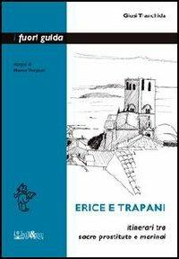 Erice e Trapani. Itinerari tra sacre prostitute e marinai - Giusi Tranchida - copertina