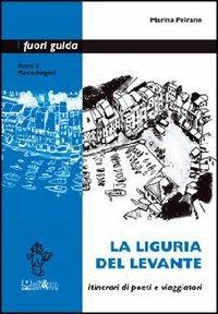 La Liguria del Levante. Itinerari di poeti e viaggiatori - Marina Peirano - copertina