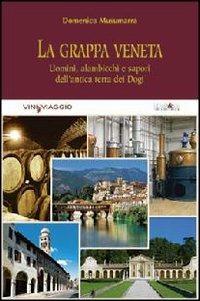 La grappa veneta. Uomini, alambicchi e sapori dell'antica terra dei dogi - Domenico Musumarra - copertina