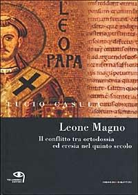 Leone Magno. Il conflitto tra ortodossia ed eresia nel quinto secolo - Lucio Casula - copertina