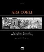 Ara Coeli, la basilica e il convento dal XVI al XX secolo attraverso le stampe. Ediz. italiana e inglese