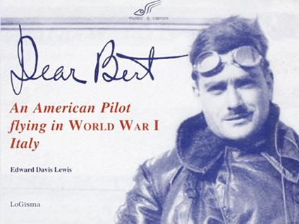 Dear Bert. An American pilot flying in world war I Italy - Edward D. Lewis - copertina