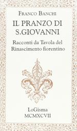 Il pranzo di S. Giovanni. Racconti da tavola del Rinascimento fiorentino