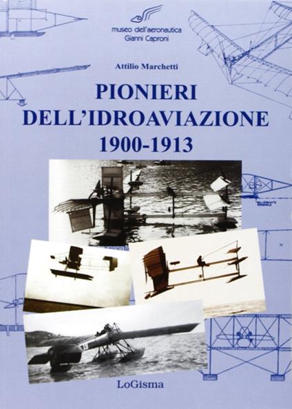 Pionieri dell'idroaviazione 1900-1913 - Attilio Marchetti - copertina