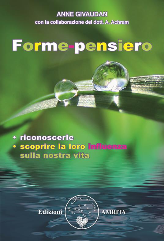 Forme-pensiero. Riconoscerle, scoprire la loro influenza sulla nostra vita - Anne Givaudan - copertina