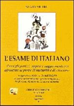 L' esame di italiano. Consigli pratici, segreti e suggerimenti per affrontare le prove di maturità e di concorso