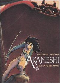 Il canto del mare. Akameshi. Vol. 1 - Giovanni Gualdoni,Stefano Turconi - copertina