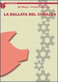 La ballata del Corazza - Wu Ming 2,Onofrio Catacchio - copertina