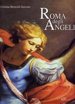 Roma degli angeli. Itinerario artistico tra i protagonisti di grandi opere d'arte. Ediz. illustrata