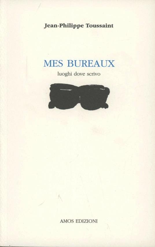 Mes bureaux. Luoghi dove scrivo - Jean-Philippe Toussaint - copertina